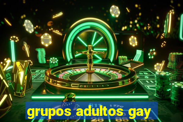 grupos adultos gay